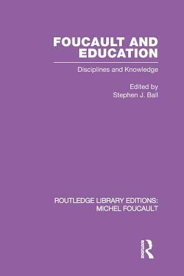 Foucault and Education: Disciplines and Knowledge by 