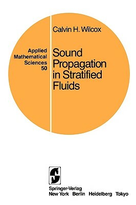 Sound Propagation in Stratified Fluids by Calvin H. Wilcox