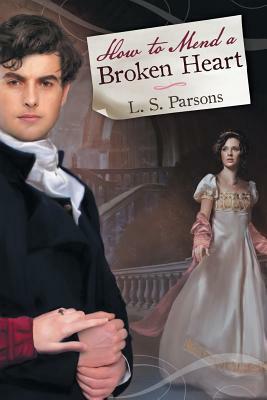 How to Mend a Broken Heart by L. S. Parsons