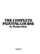 The Complete Painting Course by Wendon Blake