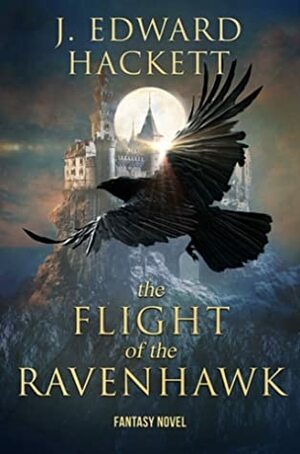 The Flight of the Ravenhawk by J. Edward Hackett