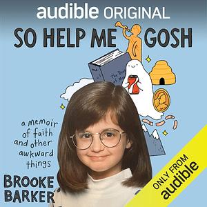 So Help Me Gosh by Brooke Barker