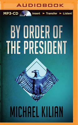 By Order of the President by Michael Kilian