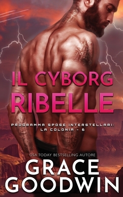 Il cyborg ribelle by Grace Goodwin