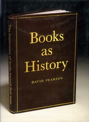 Books as History: The Importance of Books Beyond Their Texts by David Pearson