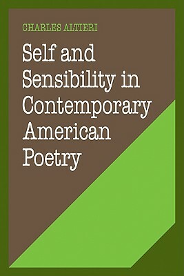 Self and Sensibility in Contemporary American Poetry by Charles Altieri