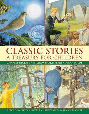 Classic Stories: A Treasury for Children: Charles Dickens, William Shakespeare and Oscar Wilde by 