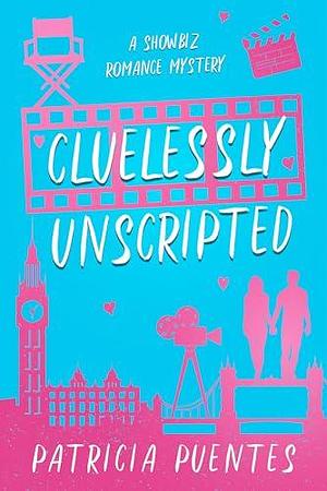 Cluelessly Unscripted: A Showbiz Romance Mystery by Patricia Puentes, Patricia Puentes