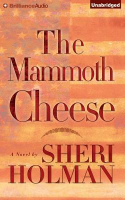 The Mammoth Cheese by Sheri Holman