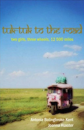 Tuk-Tuk to the Road by Joanna Huxster, Antonia Bolingbroke-Kent