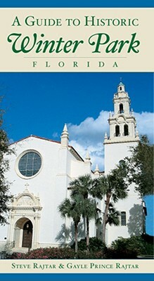 A Guide to Historic Winter Park, Florida by Gayle Prince Rajtar, Steve Rajtar