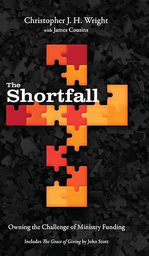 The Shortfall: Owning the Challenge of Ministry Funding by James Cousins, Christopher J. H. Wright