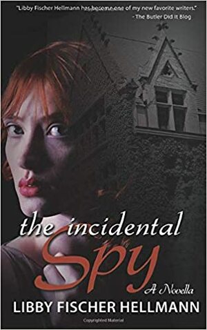 The Incidental Spy by Libby Fischer Hellmann