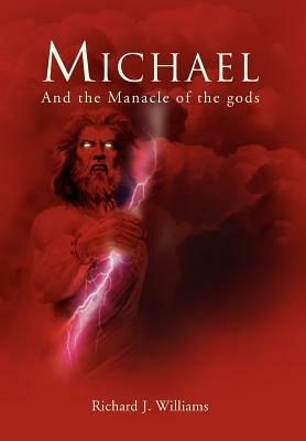 Michael: And the Manacle of the Gods by Richard J. Williams