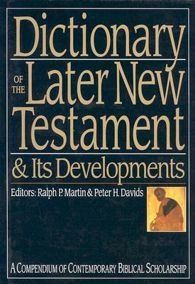 Dictionary of the Later New Testament & Its Developments: A Compendium of Contemporary Biblical Scholarship by Peter H. Davids, Ralph P. Martin