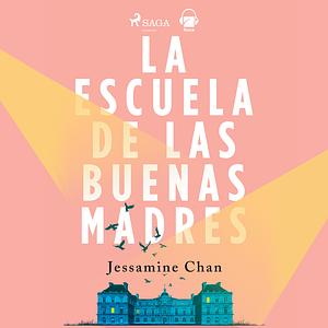 La escuela de las buenas madres by Jessamine Chan