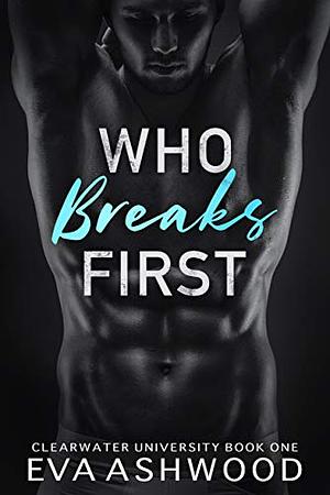 Who Breaks First by Eva Ashwood
