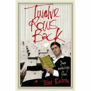 Twelve Rows Back: some mutterings from Tom Eaton by Tom Eaton