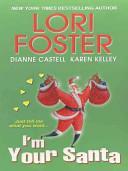 I'm Your Santa by Karen Kelley, Dianne Castell, Lori Foster