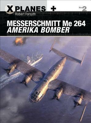 Messerschmitt Me 264 Amerika Bomber by Jim Laurier, Gareth Hector, Robert Forsyth