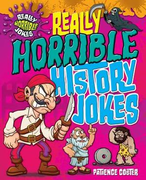 Really Horrible History Jokes by Patience Coster, Karen King