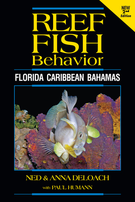 Reef Fish Behavior - Florida Caribbean Bahamas - 2nd Edition by Ned Deloach, Anna Deloach