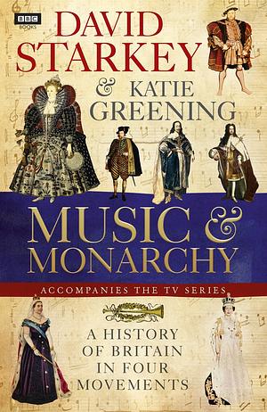 David Starkey's Music and Monarchy by David Starkey