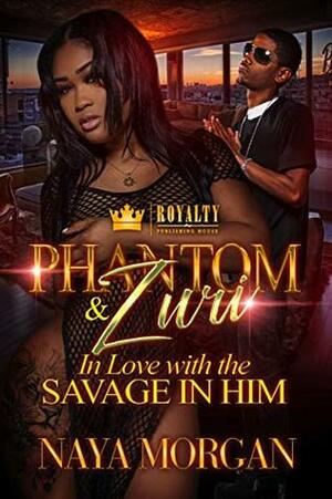 Phantom & Zuri: In Love With The Savage In Him by Naya Morgan