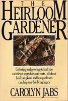 The Heirloom Gardener: Collecting and Growing Old and Rare Varieties of Vegetables and Fruits by Franklin Russell, Carolyn Jabs