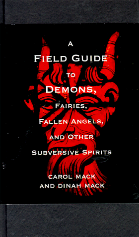 A Field Guide to Demons: Fairies, Fallen Angels, and Other Subversive Spirits by Dinah Mack, Carol K. Mack