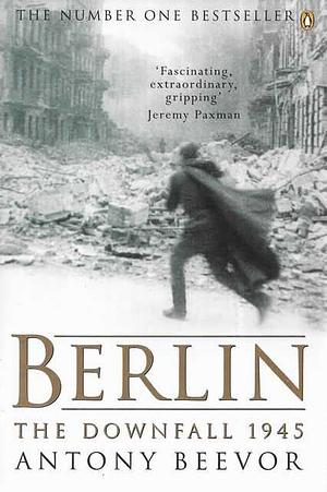 Berlin. The Downfall, 1945 by Antony Beevor