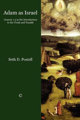 Adam as Israel: Genesis 1-3 as the Introduction to the Torah and Tanakh by Seth D. Postell