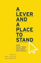 A Lever and a Place to Stand: How Civic Tech Can Move the World by Jessica McKenzie, Micah L. Sifry