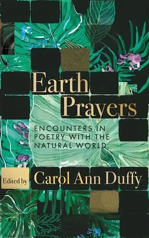 Earth Prayers: Encounters in Poetry with the Natural World by Carol Ann Duffy