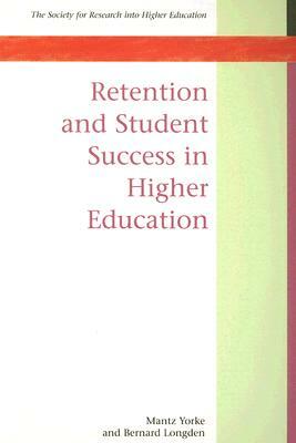 Retention and Student Success in Higher Education by Bernard Longden, Mantz Yorke