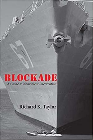 BLOCKADE: A Guide to Nonviolent Intervention by Richard K. Taylor