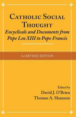 Catholic Social Thought: Encyclicals and Documents from Pope Leo XIII to Pope Francis by 