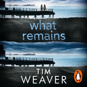 What Remains by Tim Weaver