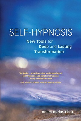 Self-Hypnosis Demystified: New Tools for Deep and Lasting Transformation by Adam Burke