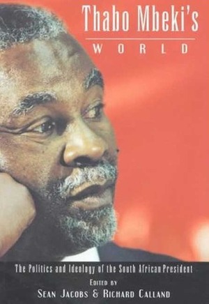 Thabo Mbeki's World: The Politics and Ideology of the South African President by Sean Jacobs