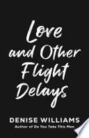 Love and Other Flight Delays by Denise Williams