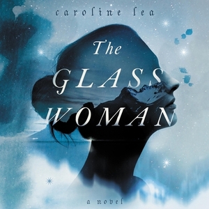 The Glass Woman by Caroline Lea