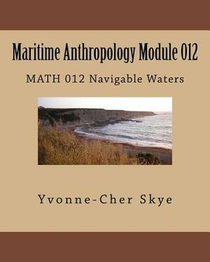 Maritime Anthropology Module 012: MATH 012 Navigable Waters by Yvonne-Cher Skye