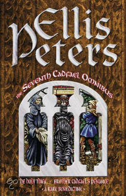 The Seventh Cadfael Omnibus: The Holy Thief / Brother Cadfael's Penance / A Rare Benedictine by Ellis Peters