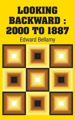 Looking Backward: 2000 to 1887 by Edward Bellamy