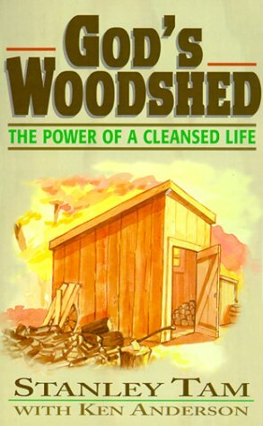 God's Woodshed: The Power of a Cleansed Life by Stanley Tam, Ken Anderson