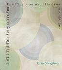 I Will Tell This Story to the Sun Until You Remember That You Are the Sun by Erin Slaughter