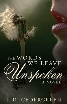 The Words We Leave Unspoken by L. D. Cedergreen