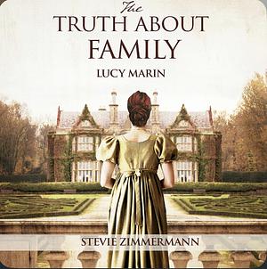 The Truth About Family: A Pride and Prejudice Variation  by Lucy Marin