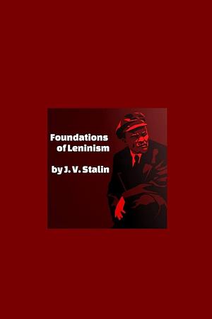 Foundations of Leninism by Joseph Stalin